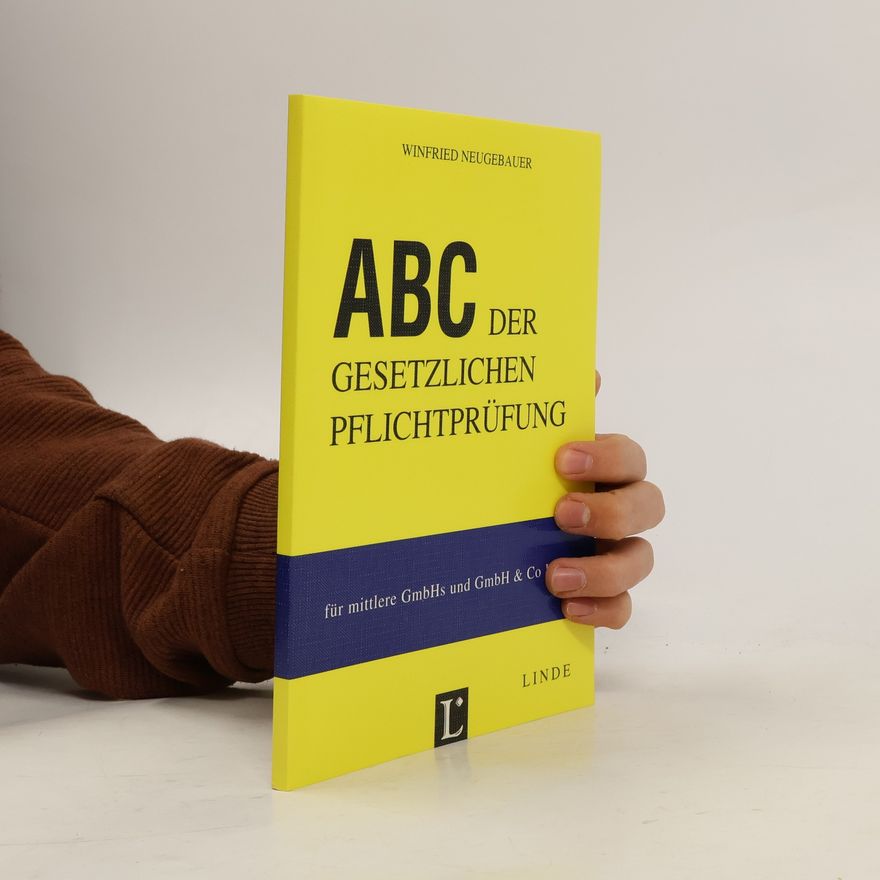 Winfried Neugebauer ABC der gesetzlichen Pflichtprüfung für mittlere GmbHs und GmbH & Co KGs