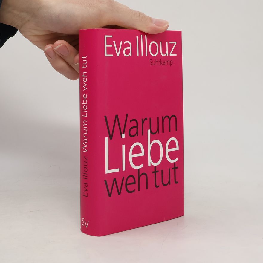 Eva Illouz Warum Liebe weh tut