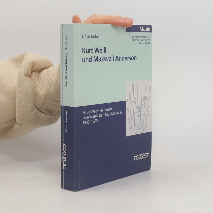 Elmar Juchem Veröffentlichungen der Kurt-Weill-Gesellschaft Dessau - 4: Kurt Weill und Maxwell Anderson