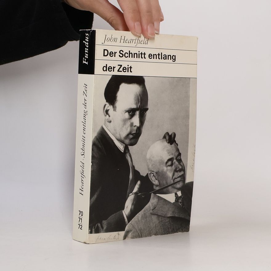 John Heartfield Der Schnitt entlang der Zeit