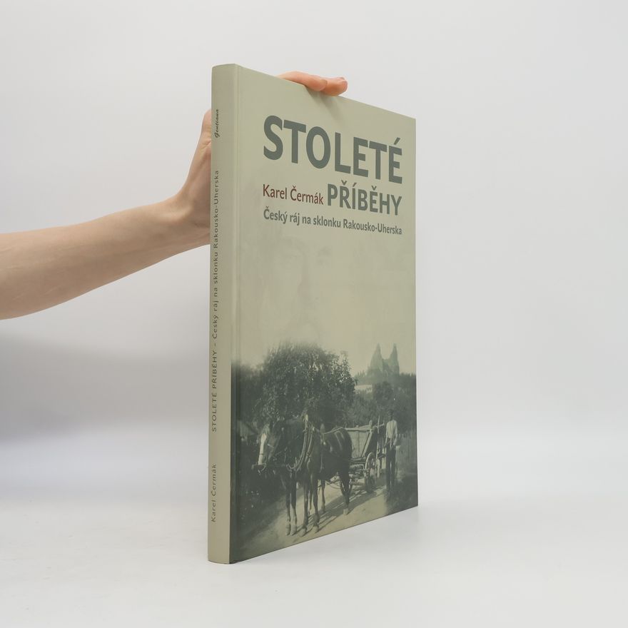 Karel Čermák Stoleté příběhy. Český ráj na sklonku Rakousko-Uherska.