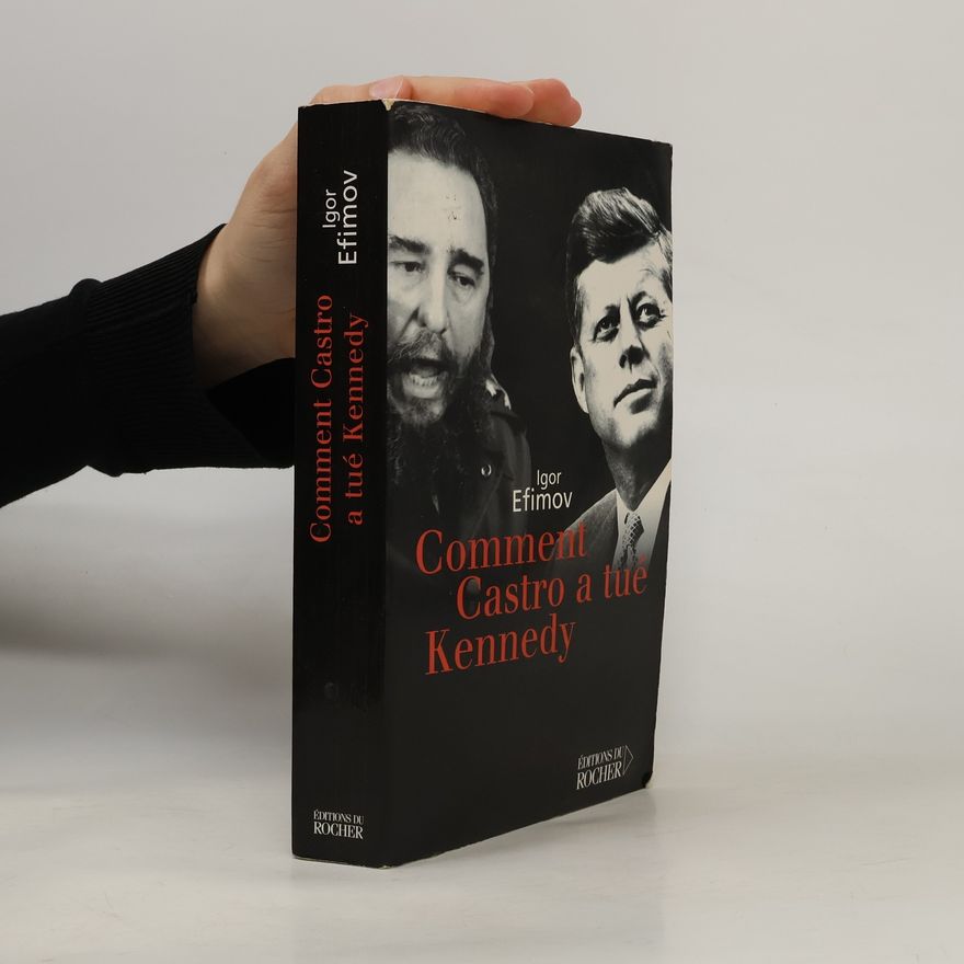 Igorʹ Markovich Efimov Comment Castro a tué Kennedy