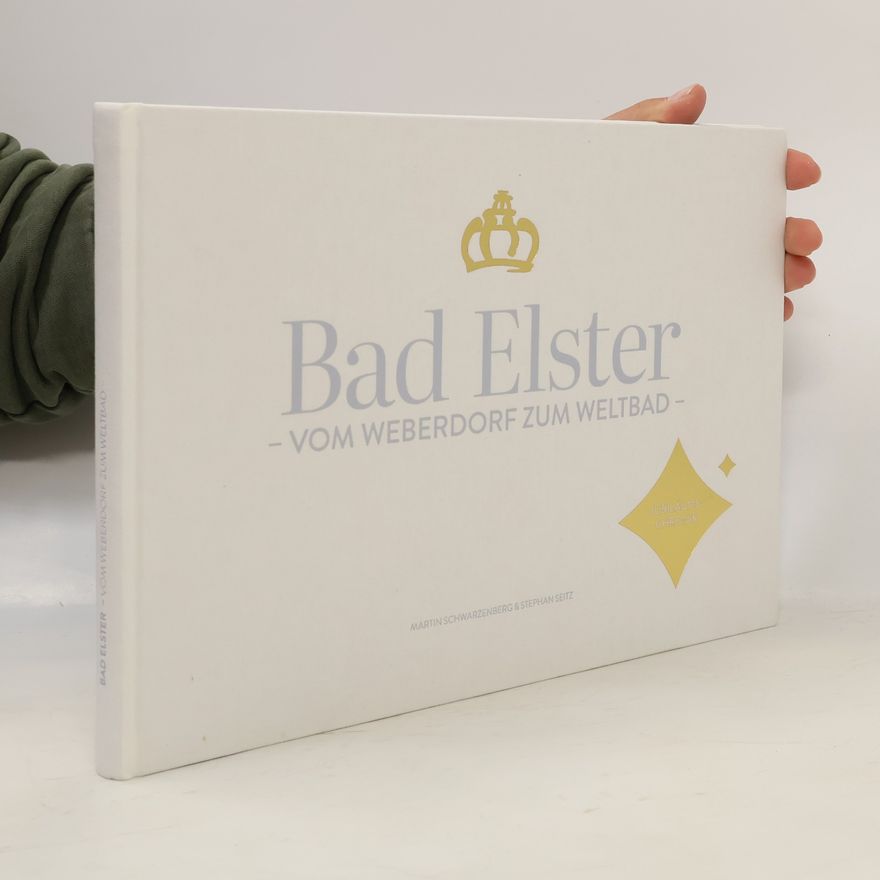 Stephan Seitz Bad Elster – Vom Weberdorf zum Weltbad