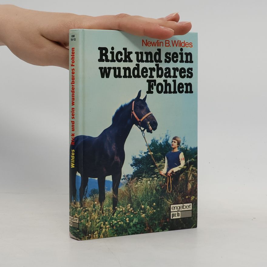 Newlin B. Wildes Rick und sein wunderbares Fohlen