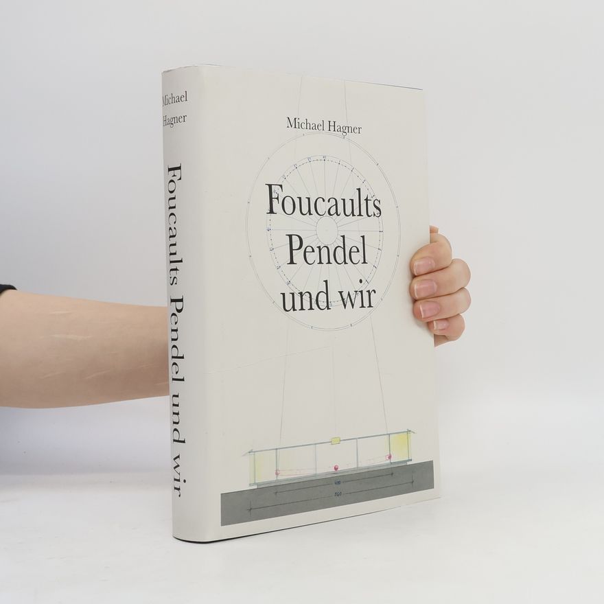 Walther König Michael Hagner: Foucaults Pendel und wir. Anlässlich der Installation \"Zwei graue Doppelspiegel für ein Pendel von Gerhard Richt