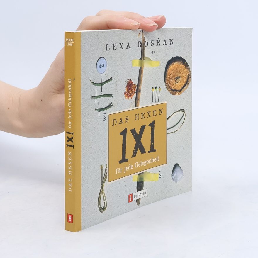 Lexa Rosean Das Hexen-1x1 für jede Gelegenheit. 75 Zauberrituale