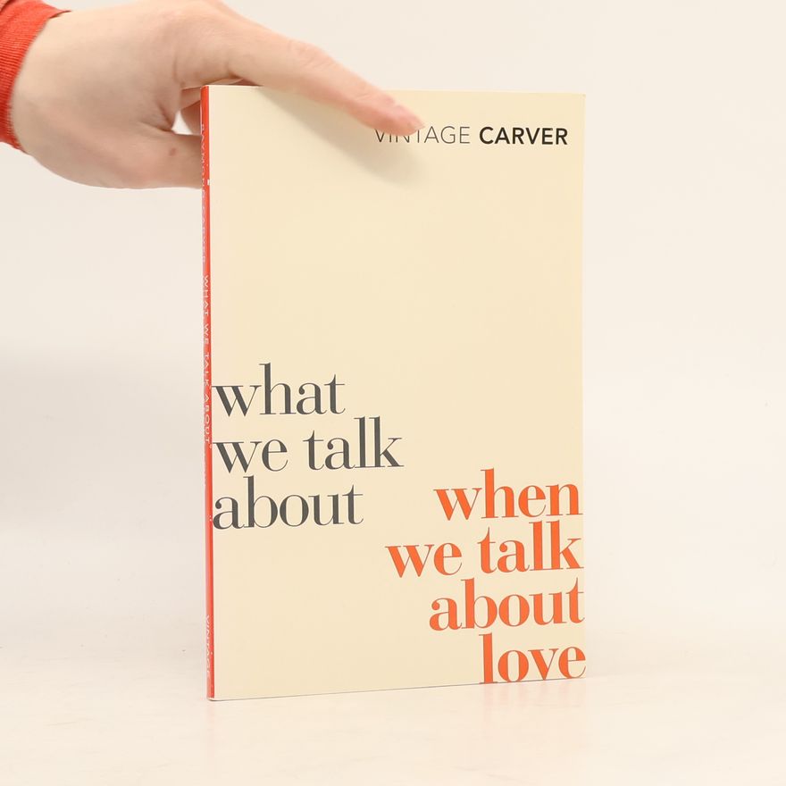 Raymond Carver What We Talk about when We Talk about Love