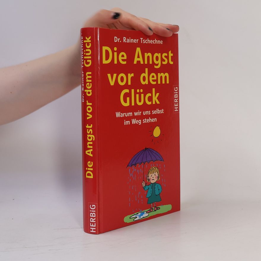 Rainer Tschechne Die Angst vor dem Glück