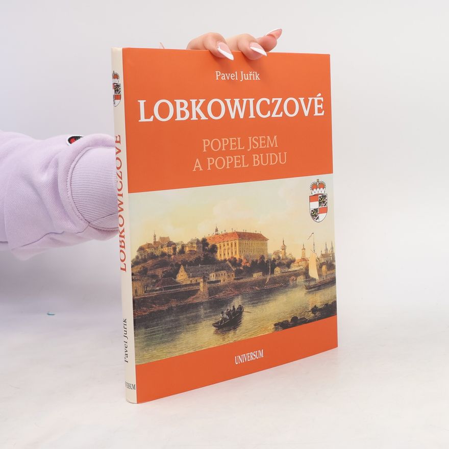 Pavel Juřík Lobkowiczové. Popel jsem a popel budu