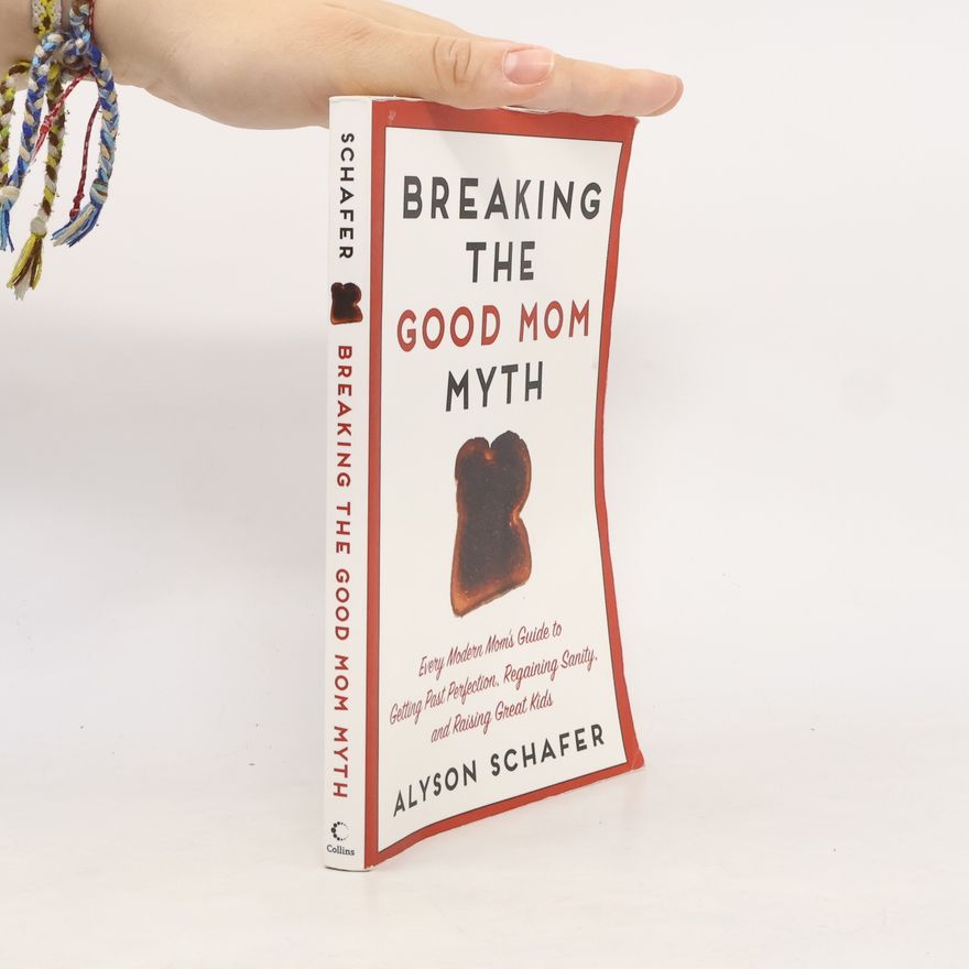 Alyson Schafer Breaking the Good Mom Myth