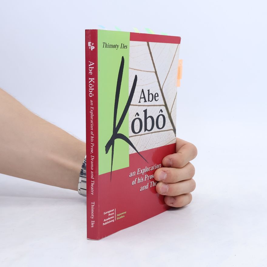 Timothy Iles Abe Kobo An Exploration of His Prose, Drama and Theatre