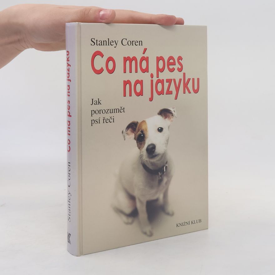 Stanley Coren Co má pes na jazyku : jak porozumět psí řeči