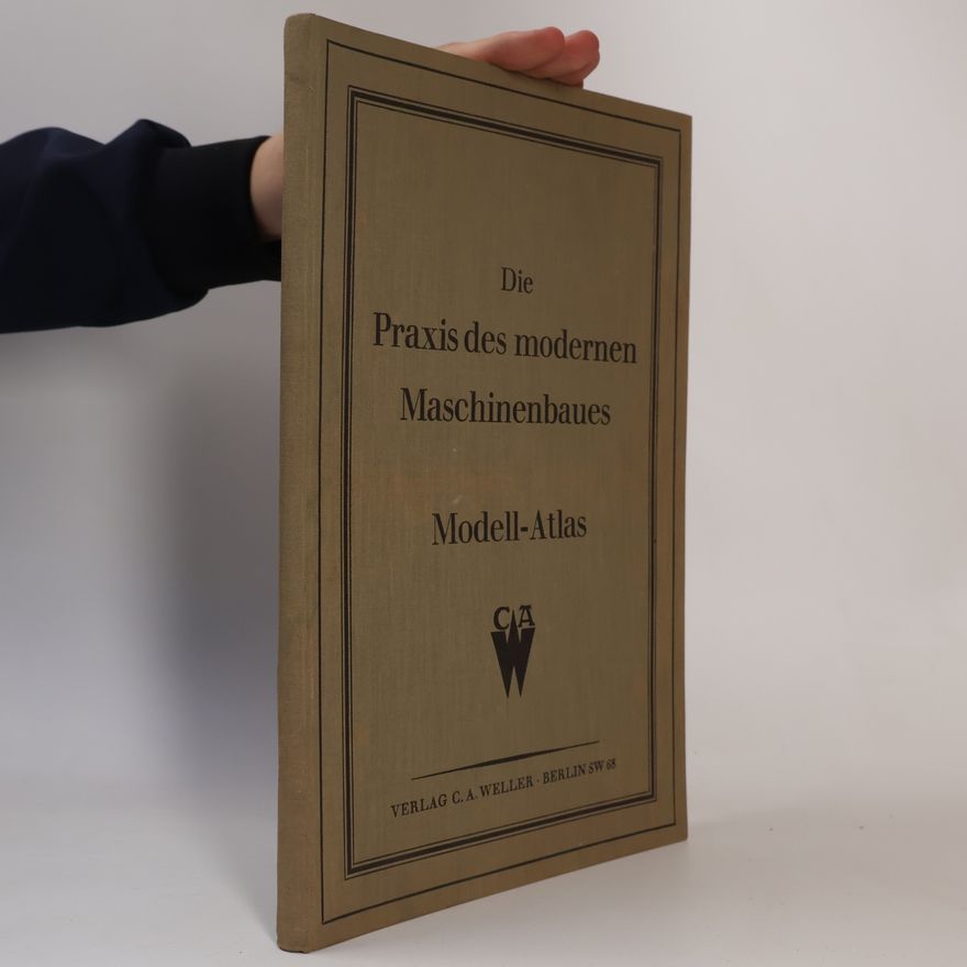Collectif d'auteurs Die Praxis des modernen Maschinenbaues. Modell-Atlas
