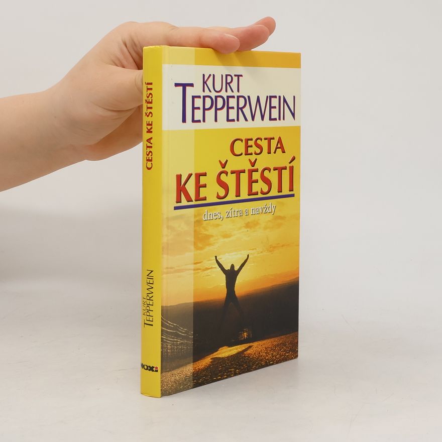 Kurt Tepperwein Cesta ke štěstí : dnes, zítra a navždy