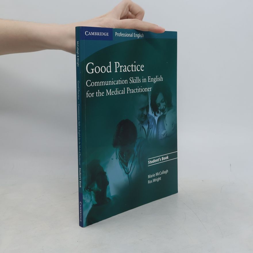 Marie McCullagh Good practice. communication skills in English for the medical practitioner. Student's book