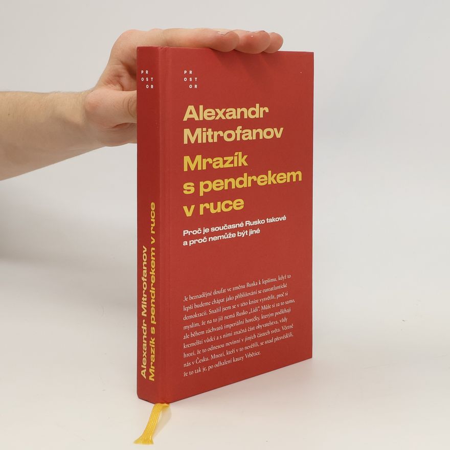 Alexandr Mitrofanov Mrazík s pendrekem v ruce : proč je současné Rusko takové a proč nemůže být jiné