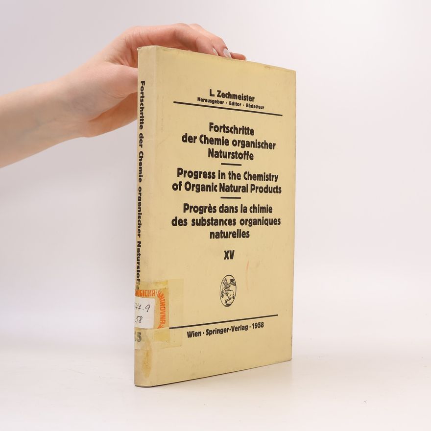 L. Zechmeister Fortschritte der Chemie organischer Naturstoffe XV. Progress in the Chemistry of Organic Natural Products XV. Progrès dans la chimie des substances organiques naturelles XV.