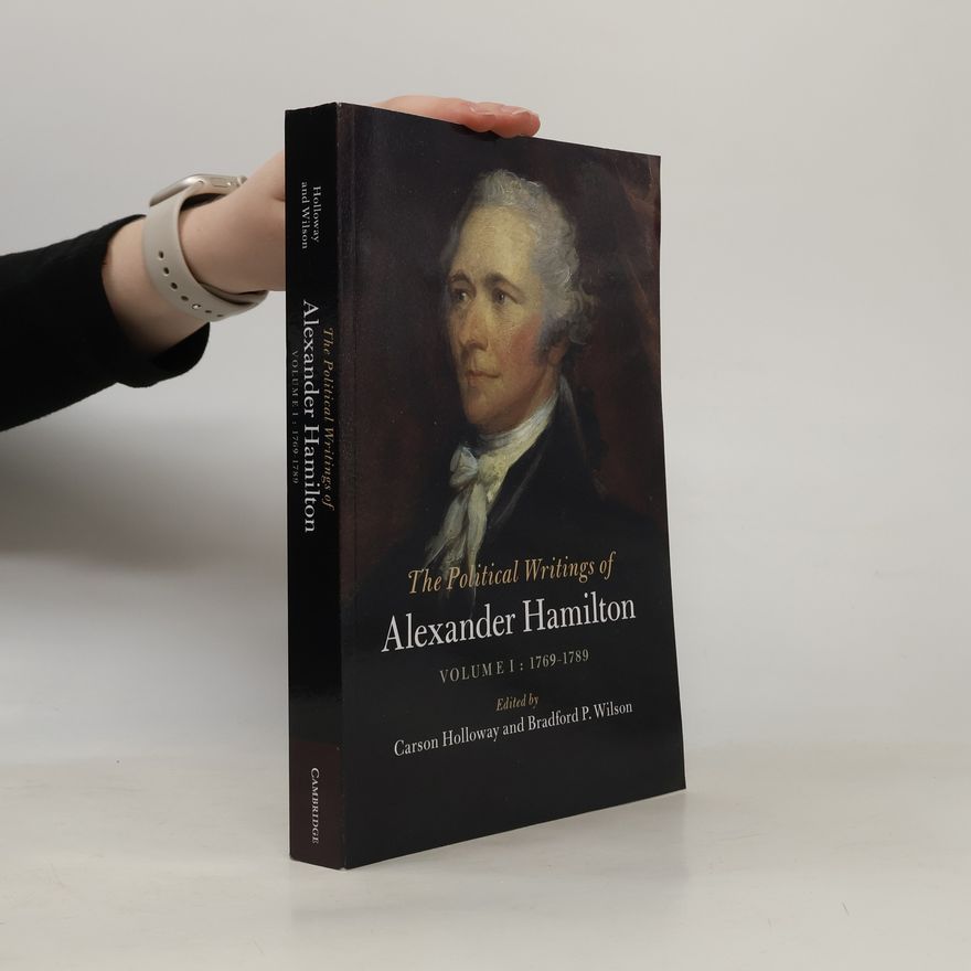 Alexander Hamilton The Political Writings of Alexander Hamilton I