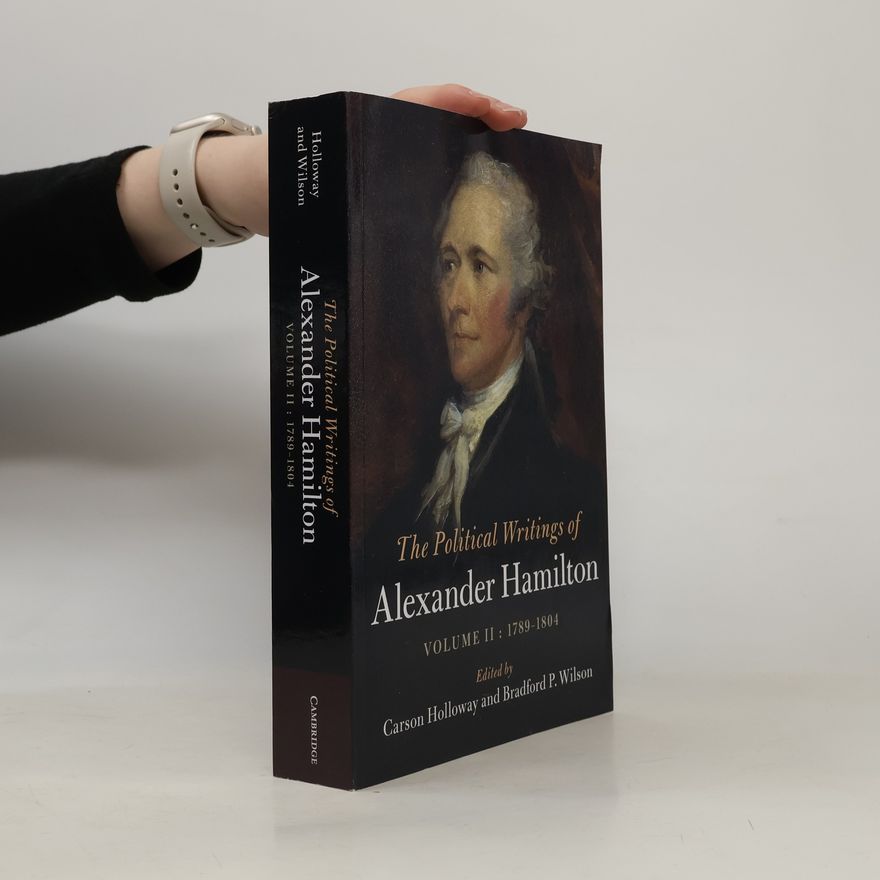 Carson Holloway The Political Writings of Alexander Hamilton II