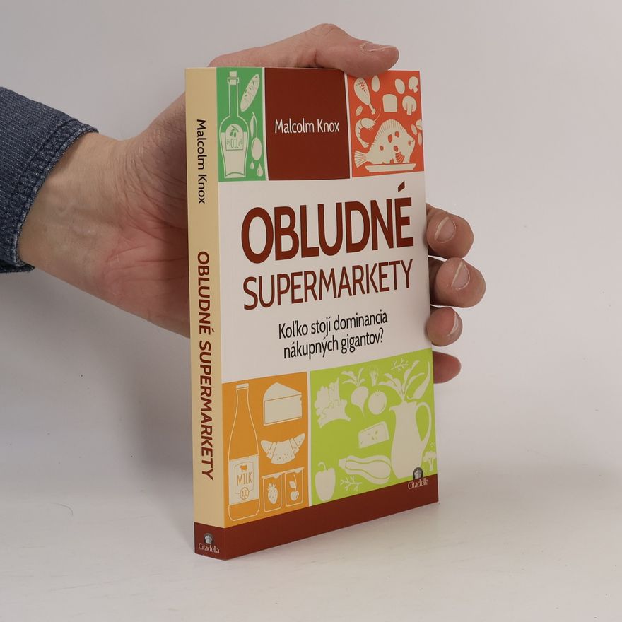 Malcolm Knox Obludné supermarkety : koľko stojí dominancia nákupných gigantov?
