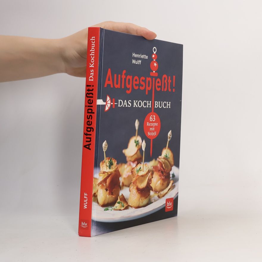 Henriette Wulff Aufgespießt! - das Kochbuch