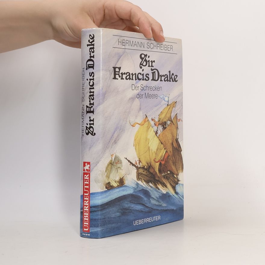 Hermann Schreiber Sir Francis Drake: Der Schrecken der Meere