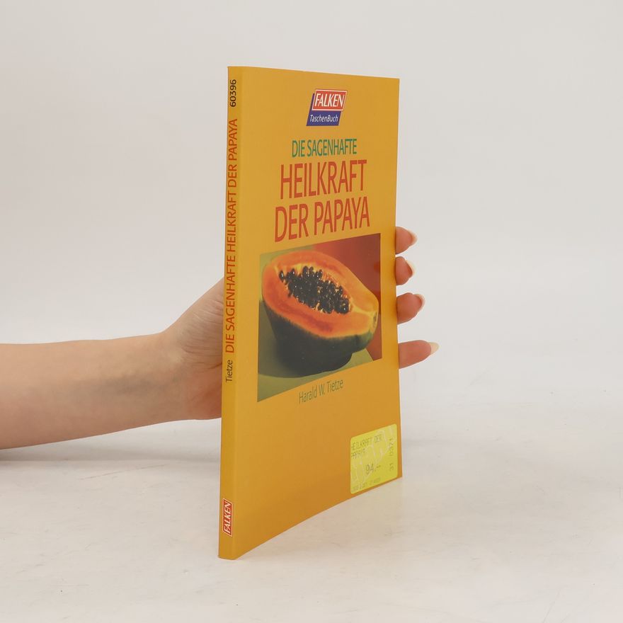 Harald Tietze Die sagenhafte Heilkraft der Papaya