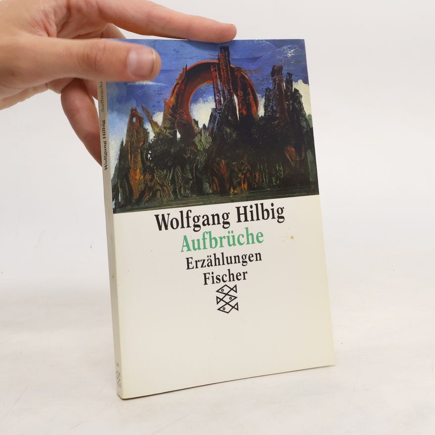 Wolfgang Hilbig Aufbrüche. Erzählungen