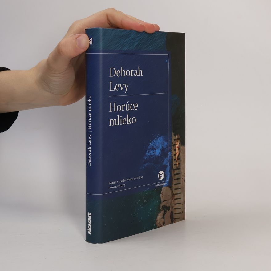 Deborah Levy Horúce mlieko