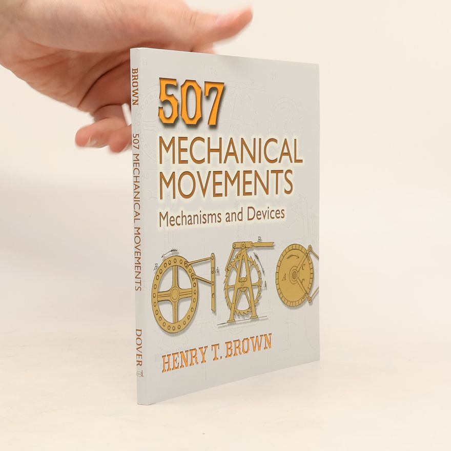 Francis Henry Brown 507 Mechanical Movements