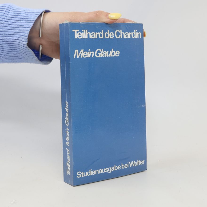 Pierre Teilhard de Chardin Mein Glaube
