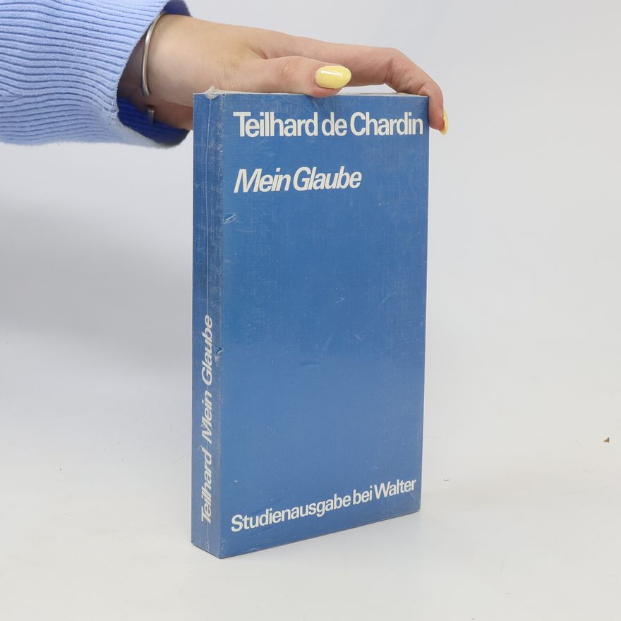 Pierre Teilhard de Chardin Mein Glaube