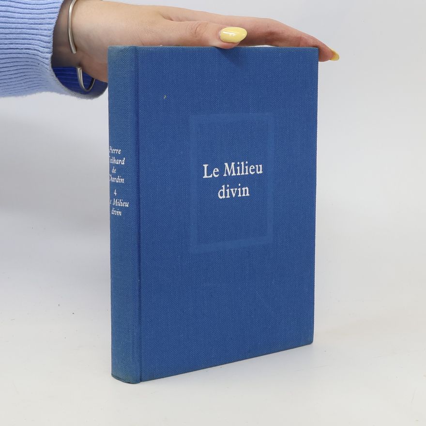 Pierre Teilhard de Chardin Le milieu divin