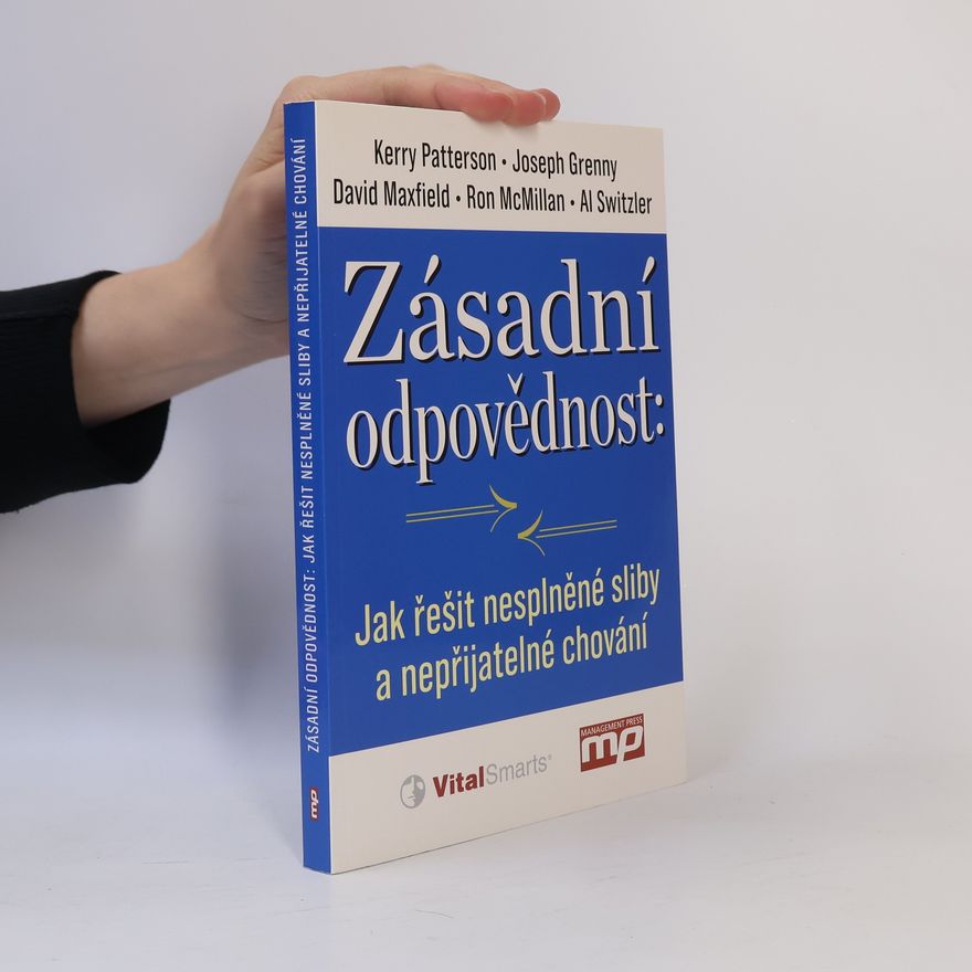 Kerry Patterson Zásadní odpovědnost. Jak řešit nesplněné sliby a nepřijatelné chování