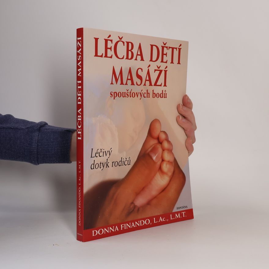 Donna Finando Léčba dětí masáží spoušťových bodů : léčivý dotek rodičů