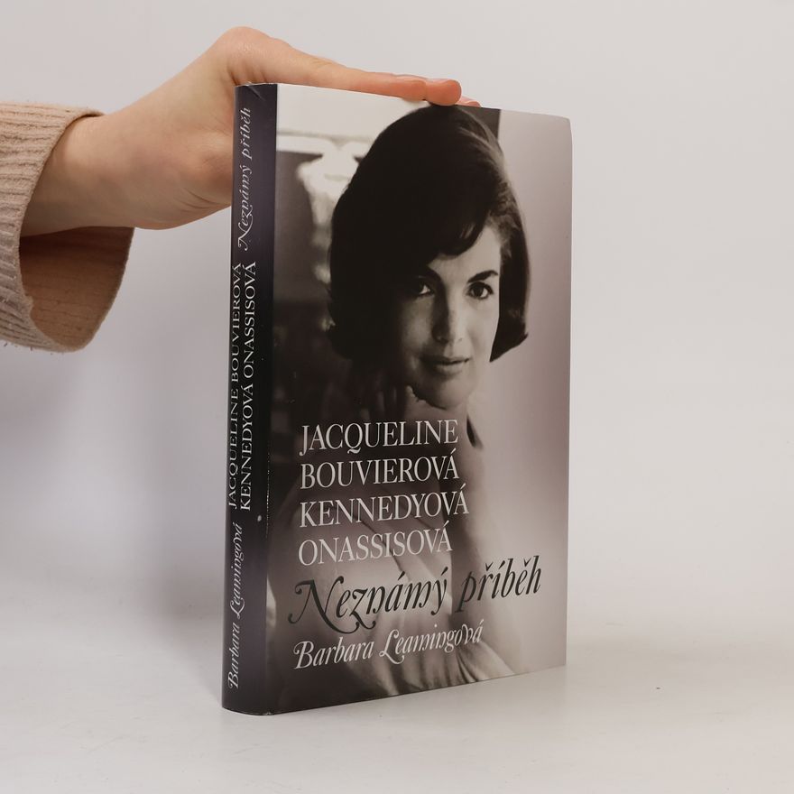 Barbara Leaming Jacqueline Bouvierová Kennedyová Onassisová. Neznámý příběh