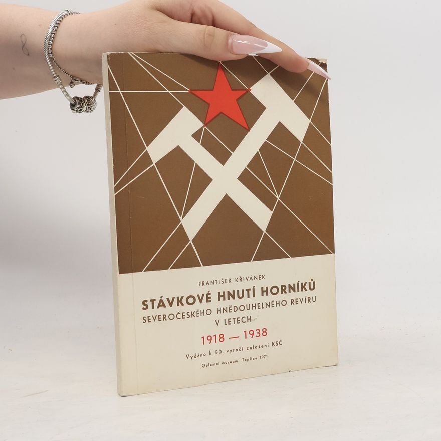 František Křivánek Stávkové hnutí horníků Severočeského hnědouhelného revíru v letech 1918-1938