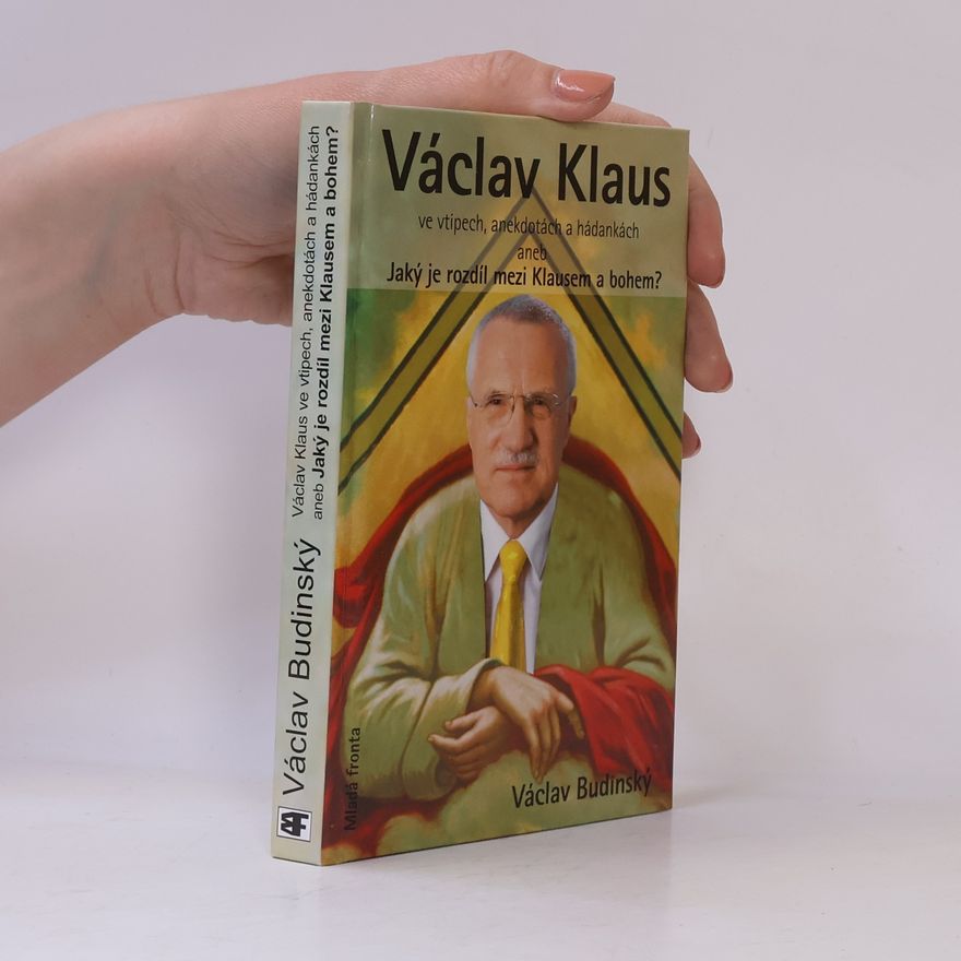 Václav Budinský Václav Klaus ve vtipech, anekdotách a hádankách aneb, Jaký je rozdíl mezi Klausem a bohem?