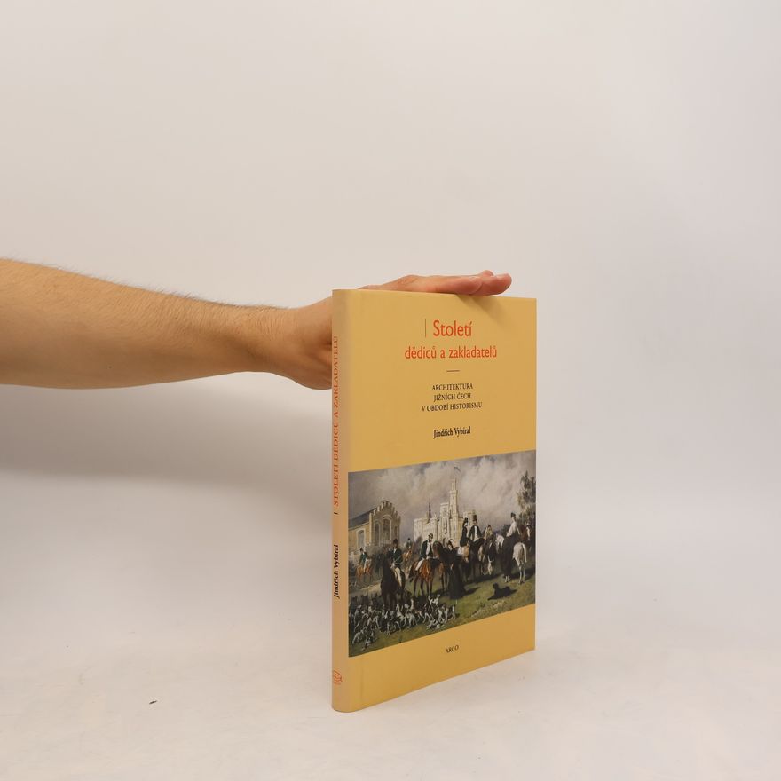 Jindřich Vybíral Století dědiců a zakladatelů. Architektura jižních Čech v období historismu