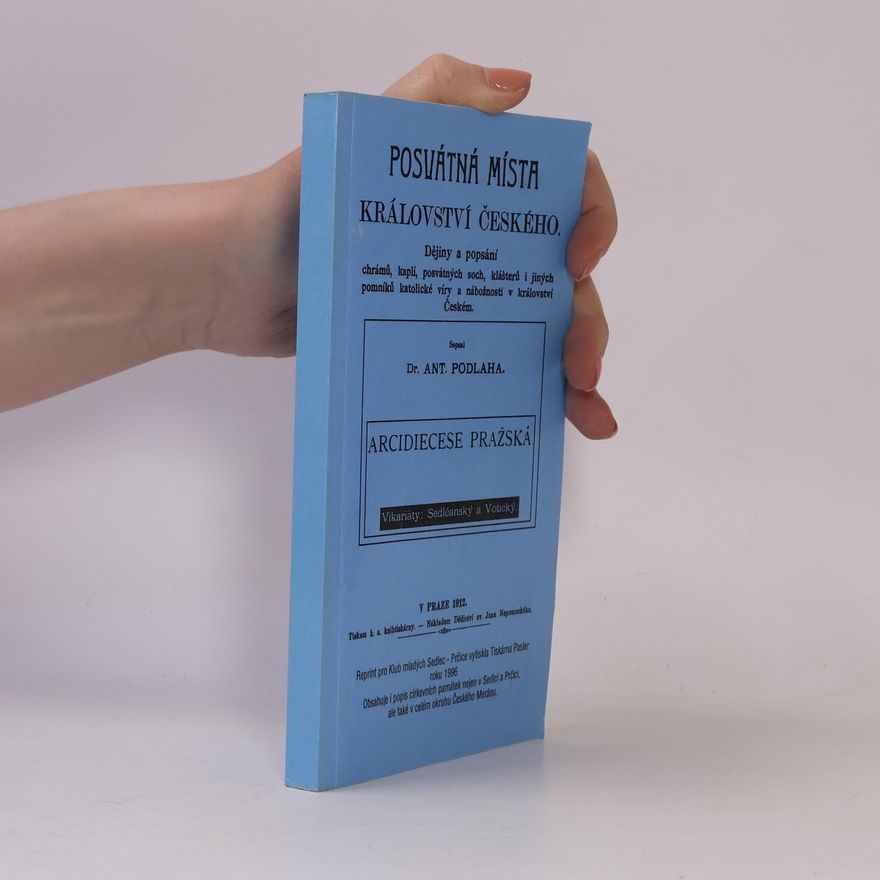 Antonín Podlaha Posvátná místa království českého. Arcidiecéze Pražská (Reprint)