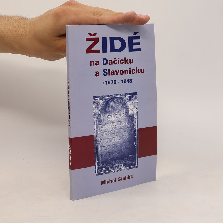 Michal Stehlík Židé na Dačicku a Slavonicku 1670-1948