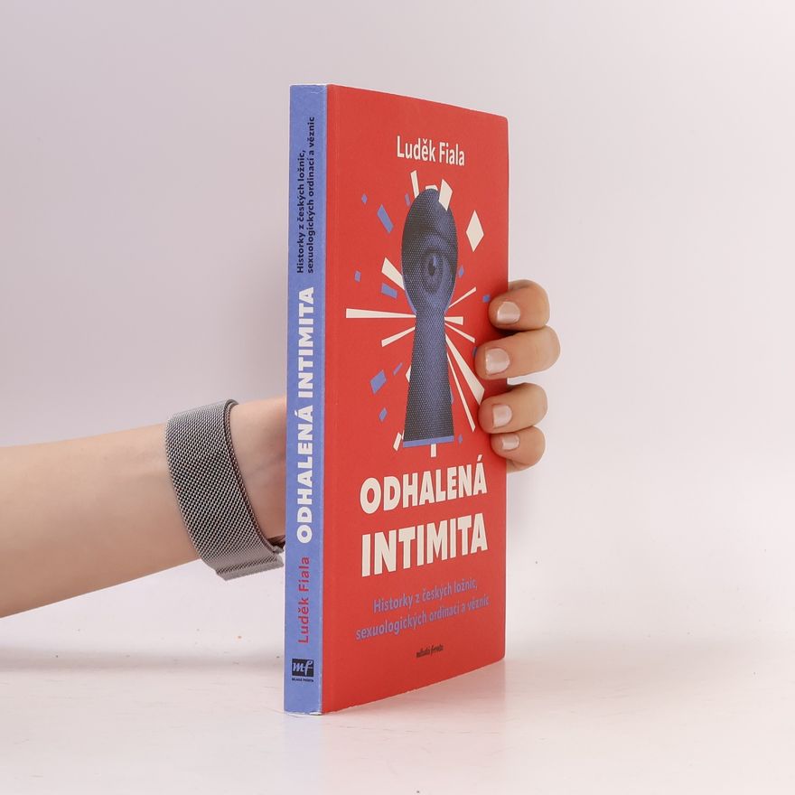 Luděk Fiala Odhalená intimita: Historky z českých ložnic, sexuologických ordinací a věznic
