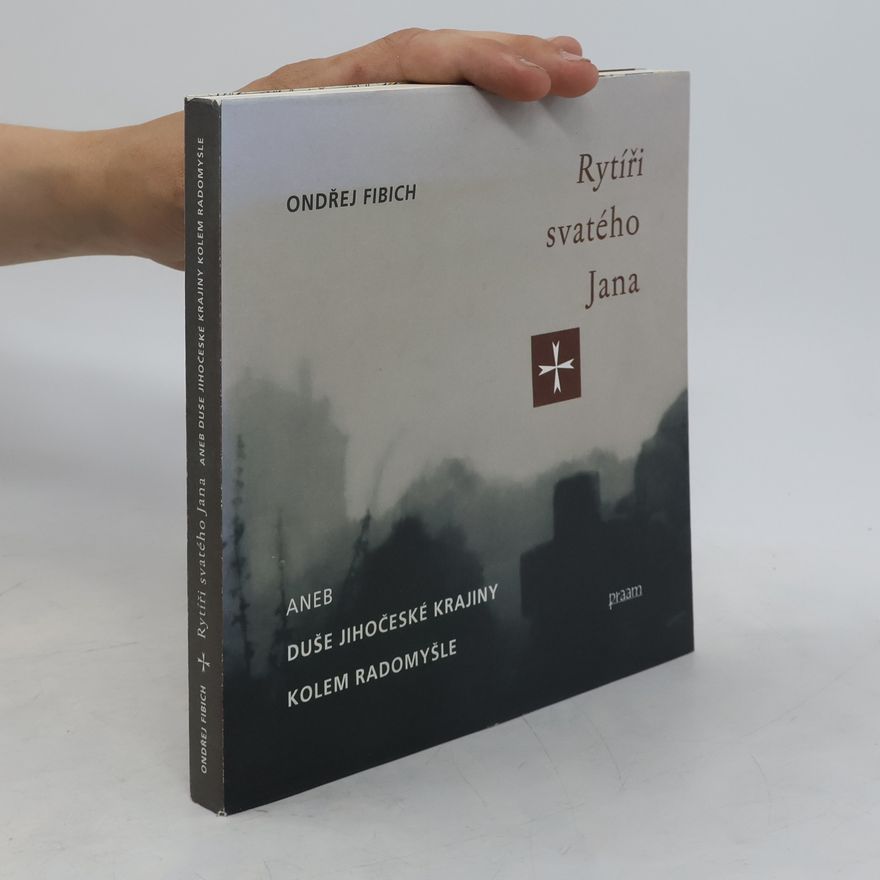 Ondřej Fibich Rytíři svatého Jana, aneb, Duše jihočeské krajiny kolem Radomyšle