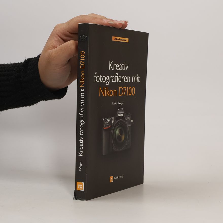 Markus Wäger Kreativ fotografieren mit Nikon D7100