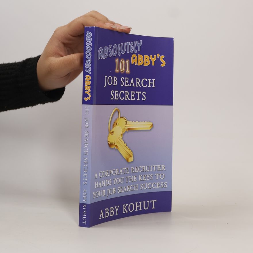Abby Kohut Absolutely Abby's 101 Job Search Secrets