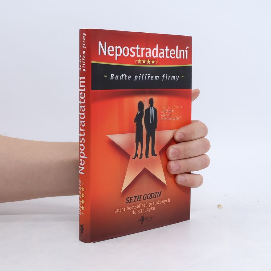 Seth Godin Nepostradatelní. Buďte pilířem firmy
