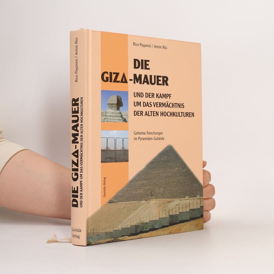 Rico Paganini Die Giza-Mauer und der Kampf um das Vermächtnis der alten Hochkulturen