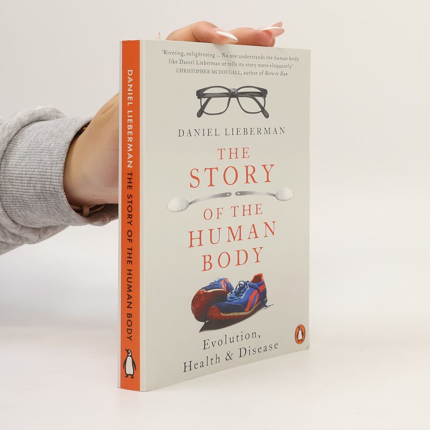 Daniel Z. Lieberman The story of the human body : evolution, health and disease