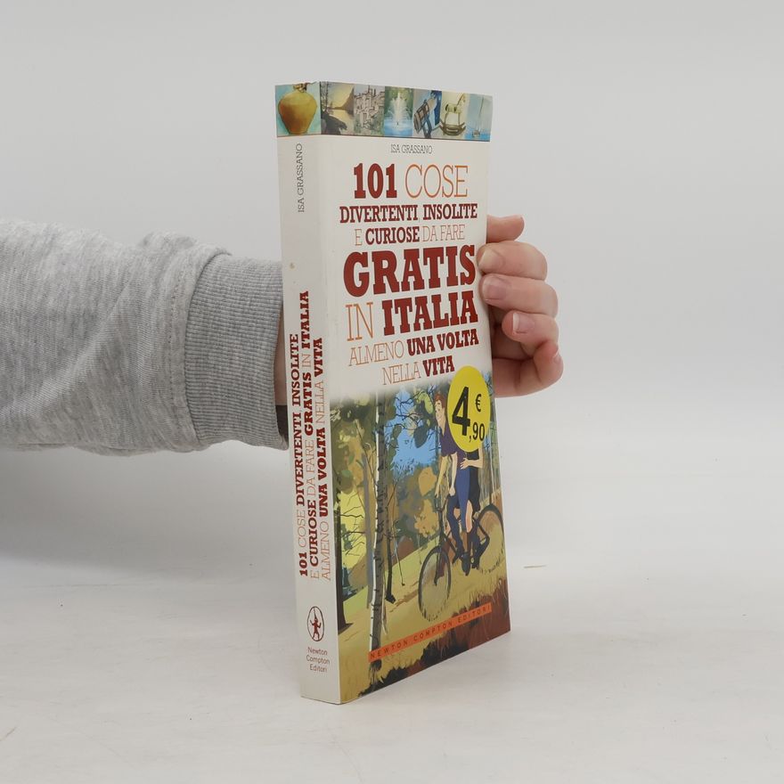 Isa Grassano 101 cose divertenti, insolite e curiose da fare gratis in Italia almeno una volta nella vita