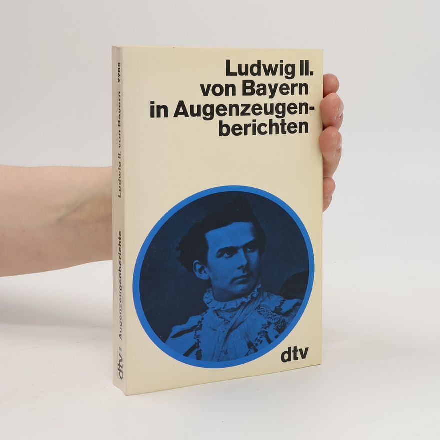 Rupert Hacker Ludwig II. [der Zweite] in Augenzeugenberichten